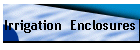 Irrigation  Enclosures