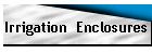 Irrigation  Enclosures